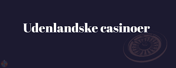 Udenlandske Online Casinoer Din Guide til Sikker Spiloplevelse Udenlandske Online Casinoer Din Guide til Sikker Spiloplevelse